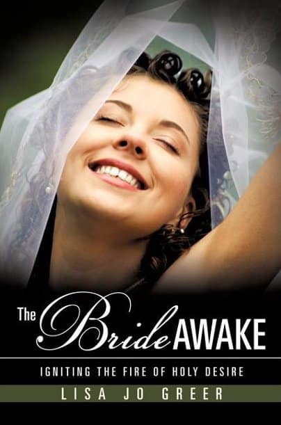 Lisa Jo Fanelli-Greer - The Bride Awake Igniting The Fire Of Holy Desire